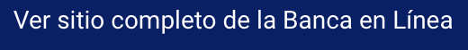 Ver sitio completo de la Banca en Línea