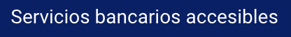 Servicios bancarios accesibles